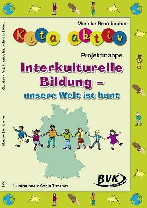 Actual product image Kita aktiv Projektmappe Interkulturelle Bildung - unsere Welt ist bunt (German, Mareike Brombacher, Sonya Thoenes, 2017)