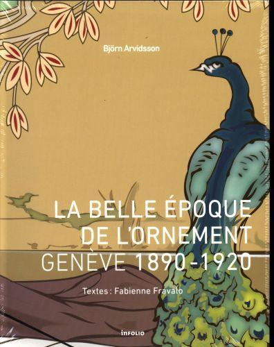 Produktbild La Belle Epoque de l'ornement : Genève, 1890-1920 (Französisch, Fravalo Fabienne, Arvidsson Bjorn, 2015)