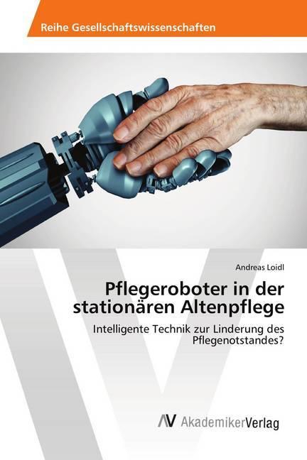 Image du produit Pflegeroboter in der stationären Altenpflege (Andreas Loidl, 2019)