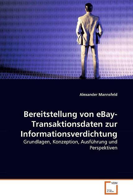 Produktbild Bereitstellung von eBay-Transaktionsdaten zur Informationsverdichtung (Deutsch, Alexander Mannsfeld, 2008)