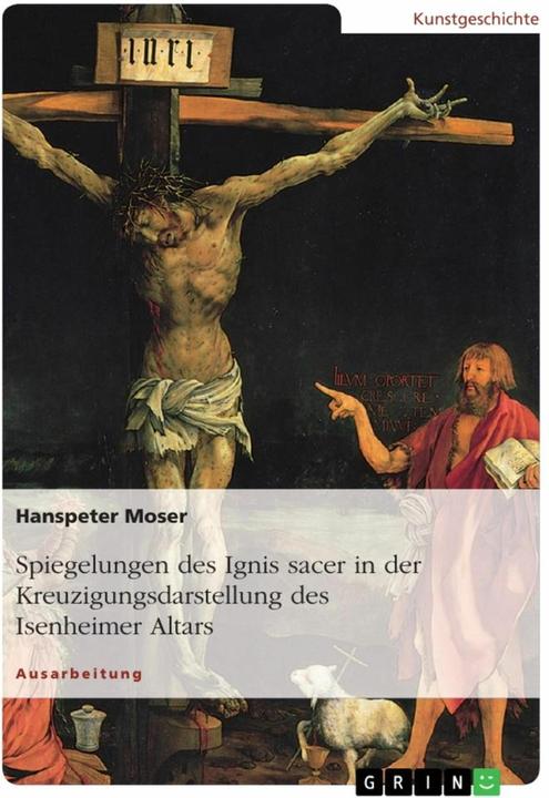 Immagine prodotto Spiegelungen des Ignis sacer in der Kreuzigungsdarstellung des Isenheimer Altars (Tedesco, Hanspeter Moser, 2017)