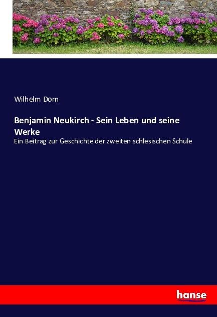 Image du produit Benjamin Neukirch - Sa vie et ses oeuvres (Wilhelm Dorn, Allemand)