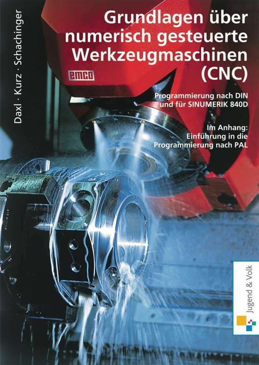 Actual product image Grundlagen über numerisch gesteuerte Werkzeugmaschinen (CNC) (German, Josef Daxl, Günter Kurz, Werner Schachinger, 2004)