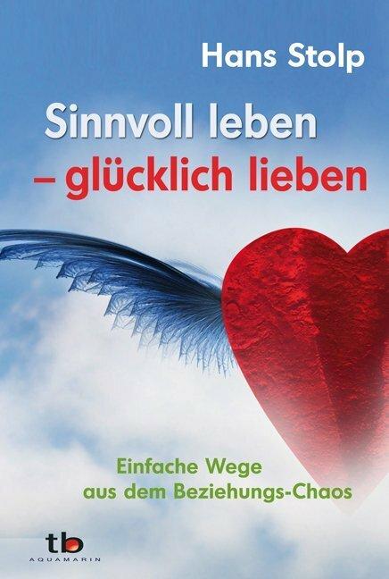 Produktbild Sinnvoll leben - glücklich lieben (Deutsch, Hans Stolp, 2008)