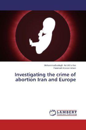 Immagine prodotto Investigating the crime of abortion Iran and Europe (Tedesco, Fatemeh Husseinabadi, Mohammadsadegh Amirkhanloo, 2014)