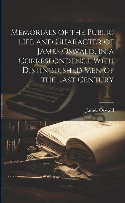 Actual product image Memorials of the Public Life and Character of James Oswald, in a Correspondence With Distinguis (English, James Oswald, 2023)