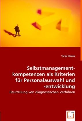 Produktbild Selbstmanagement-Kompetenzen als Kriterien für Personalauswahl und -entwicklung (Deutsch, Tanja Klages, 2008)