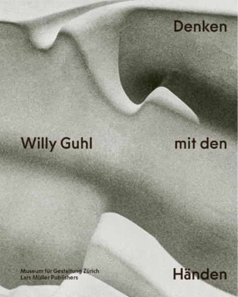 Produktbild Willy Guhl Denken mit den Händen (Deutsch, Museum für Gestaltung Zürich, Ann-Kathrin Hörrlein, Renate Menzi, Katrin Stowasser, Jasper Morrison, Dieter Mersch, Arthur Rüegg, Catherine Ince, 2022)
