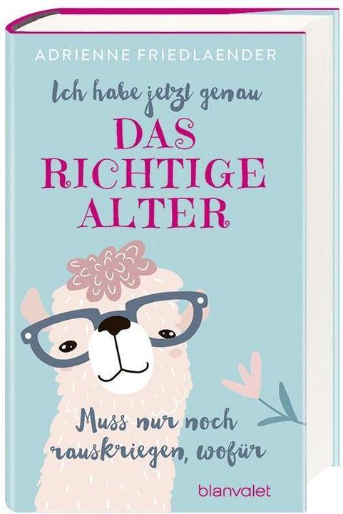 Produktbild Ich habe jetzt genau das richtige Alter. Muss nur noch rauskriegen, wofür (Deutsch, Adrienne Friedlaender, 2019)