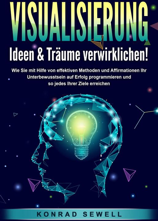 Produktbild Elektrobock VISUALISIERUNG - Ideen & Träume verwirklichen!: Wie Sie mit Hilfe von effektiven Techniken und Affir (Deutsch, Konrad Sewell, 2024)
