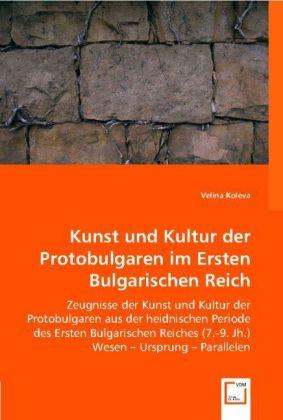 Produktbild Kunst und Kultur der Protobulgaren im Ersten Bulgarischen Reich (Deutsch, Velina Koleva, 2008)