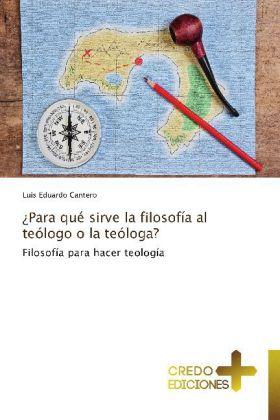 ¿Para qué sirve la filosofía al teólogo o la teóloga? (Deutsch, Luis Eduardo Cantero, 2013)