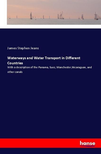 Produktbild Waterways and Water Transport in Different Countries (Deutsch, James Stephen Jeans, 2018)
