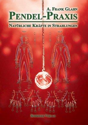 Actual product image Pendel-Praxis - Natürliche Kräfte in Strahlungen (German, A. Frank Glahn, 2011)