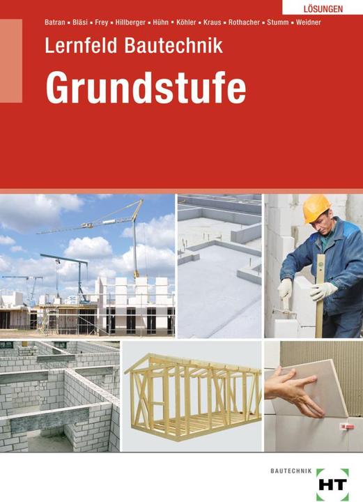 Produktbild Lösungen Lernfeld Bautechnik Grundstufe (Deutsch, Herbert Bläsi, Balder Batran, Volker Frey, Günter Rothacher, Klaus Köhler, Klaus Hühn, Frank Weidner, Kai-Michael Stumm, Eduard Kraus, Gerd Hillberger, 2021)