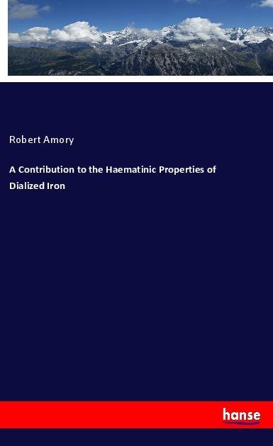Actual product image A Contribution to the Haematinic Properties of Dialized Iron (German, Robert Amory, 2020)