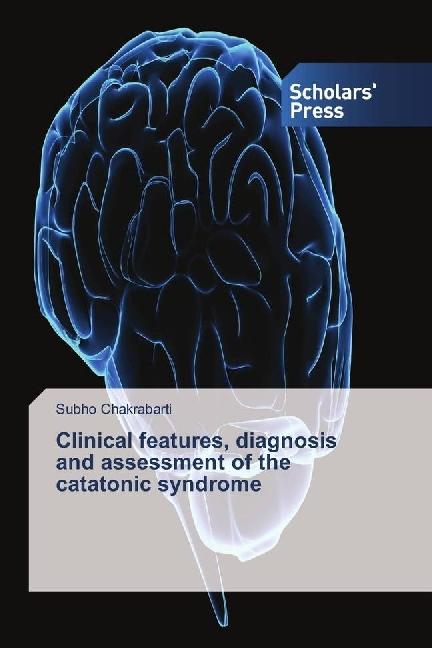 Image du produit Clinical features, diagnosis and assessment of the catatonic syndrome (Allemand, Subho Chakrabarti, 2017)