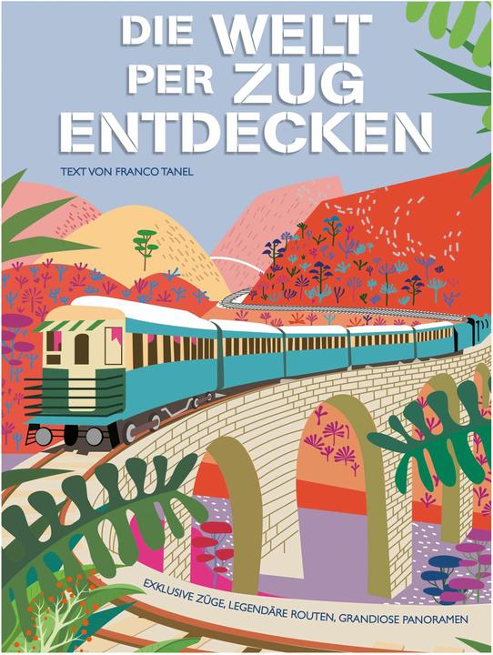 Image du produit Die Welt per Zug entdecken (Allemand, Franco Tanel, 2024)