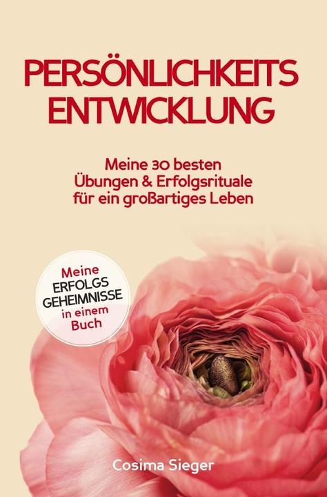 Actual product image Persönlichkeitsentwicklung: Meine 30 besten Übungen und Erfolgsrituale für ein grossartiges Leben! (German, Cosima Sieger, 2023)