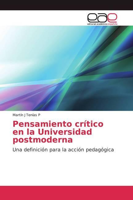 Actual product image Pensamiento crítico en la Universidad postmoderna (Martín J Tenías P, 2018)