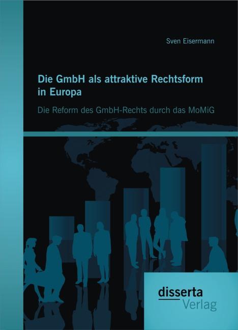Produktbild Die GmbH als attraktive Rechtsform in Europa: Die Reform des GmbH-Rechts durch das MoMiG (Deutsch, Sven Eisermann, 2014)
