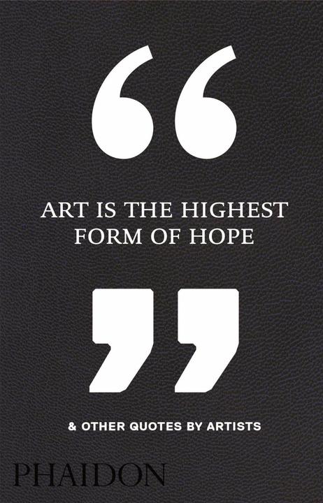 Image du produit Art Is the Highest Form of Hope & Other Quotes by Artists (Anglais, Rédacteurs de Phaidon, 2016)
