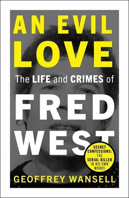Actual product image An Evil Love: The Life and Crimes of Fred West (English, Geoffrey Wansell, 2022)