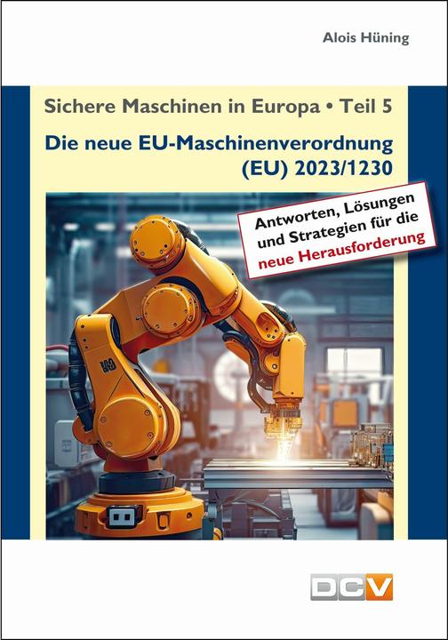 Produktbild Sichere Maschinen in Europa - Teil 5 - Die neue EU-Maschinenverordnung (Deutsch, Alois Hüning, 2024)