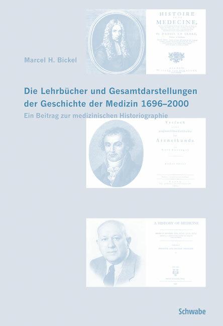Actual product image Die Lehrbücher und Gesamtdarstellungen der Geschichte der Medizin 1696-2000 (German, English, Marcel H. Bickel, 2008)
