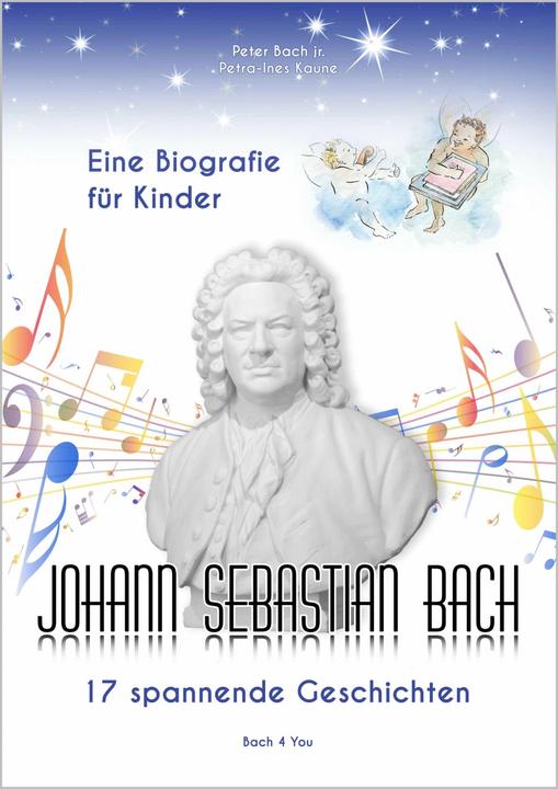 Image du produit Johann Sebastian Bach - Eine Biografie für Kinder (Allemand, Peter Bach, Peter Bach jr., Éditions Renate Bach - Bach 4 You, Petra-Ines Kaune, 2015)