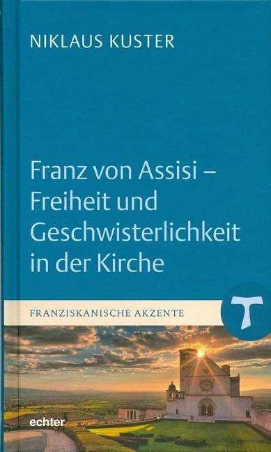 Produktbild Franz von Assisi - Freiheit und Geschwisterlichkeit in der Kirche (Deutsch, Niklaus Kuster, 2019)
