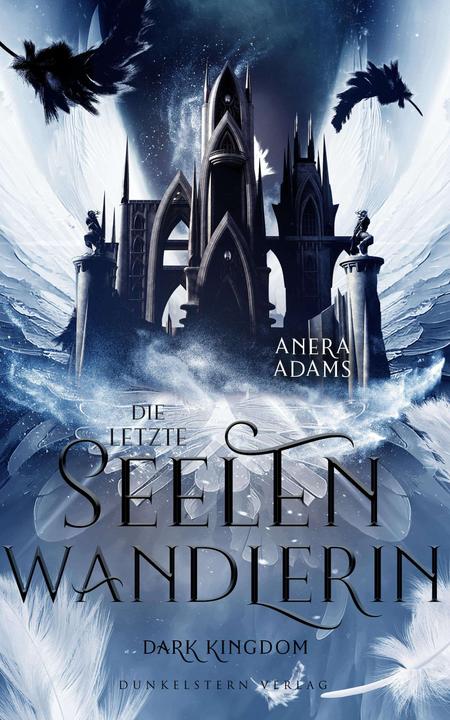 Produktbild Die letzte Seelenwandlerin - Dark Kingdom (Deutsch, Anera Adams, 2024)