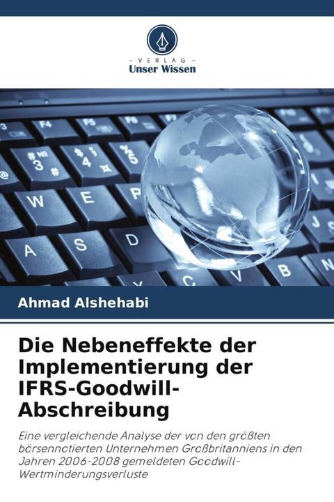 Image du produit Die Nebeneffekte der Implementierung der IFRS-Goodwill-Abschreibung (Ahmad Alshehabi, 2022)