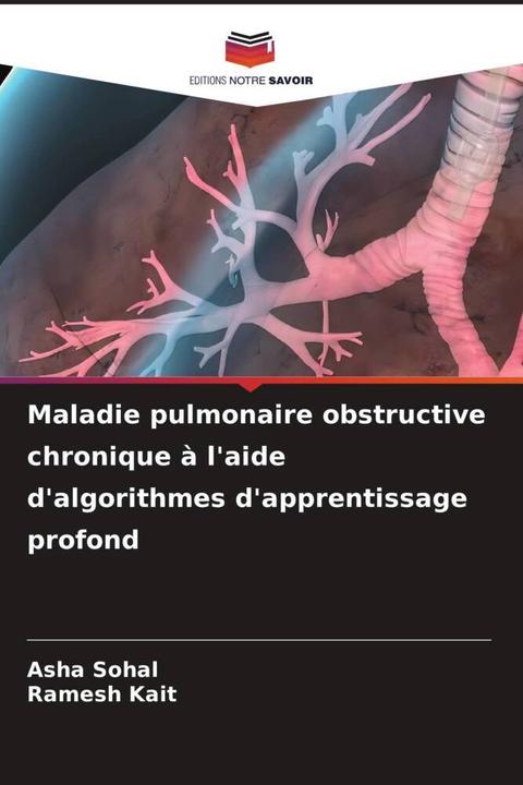 Actual product image Maladie pulmonaire obstructive chronique à l'aide d'algorithmes d'apprentissage profond (German, Ramesh Kait, Asha Sohal, 2024)