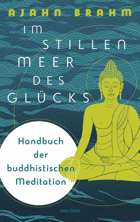 Produktbild Im stillen Meer des Glücks - Handbuch der buddhistischen Meditation (Deutsch, Ajahn Brahm, 2021)