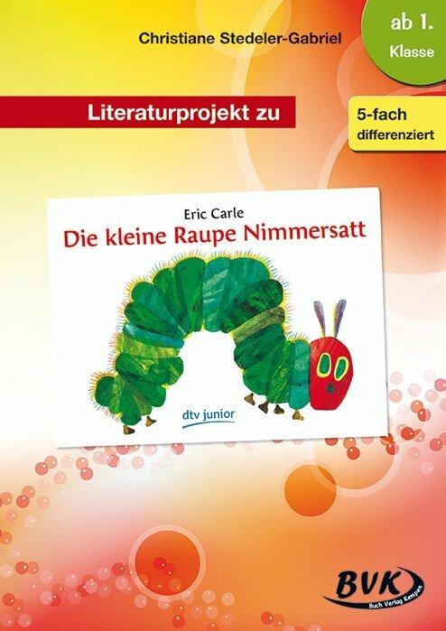 Actual product image Literaturprojekt zu "Die kleine Raupe Nimmersatt" (German, Sonya Thoenes, Christiane Stedeler-Gabriel, 2016)