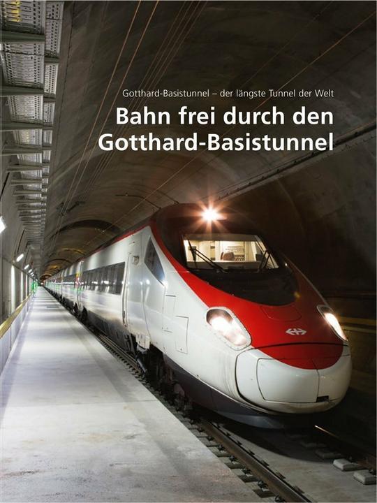 Actual product image Gotthard-Basistunnel - der längste Tunnel der Welt 03. Bahn frei durch den Gotthard-Basistunnel (German, ., AlpTransit Gotthard Ltd., 2016)