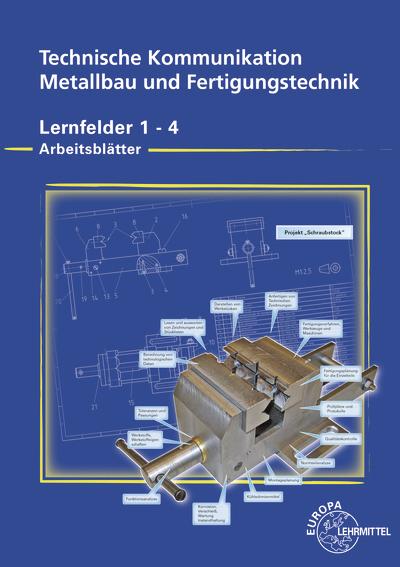 Produktbild Technische Kommunikation. Metallbau und Fertigungstechnik. Lernfelder 1 - 4. Arbeitsblätter (Deutsch, Klaus Wermuth, Detlef Ziedorn, Dagmar Köhler, Frank Köhler, 2006)