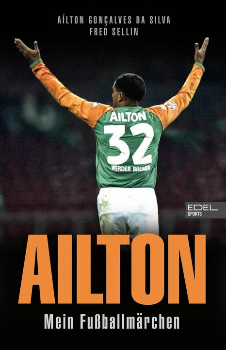 Produktbild Ailton. Mein Fussballmärchen - Der „Kugelblitz“ spricht. Die Biografie eine Wer (Deutsch, Fred Sellin, Ailton Goncalves da Silva, 2024)