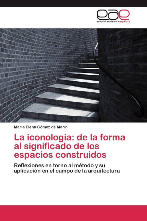 Immagine prodotto La iconología: de la forma al significado de los espacios construidos (María Elena Gómez de Marín, 2012)
