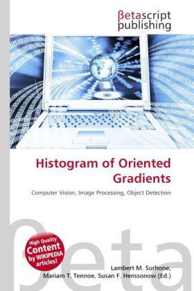 Histogram of Oriented Gradients (Susan F. Henssonow, Lambert M. Surhone, Mariam T. Tennoe, 2010)