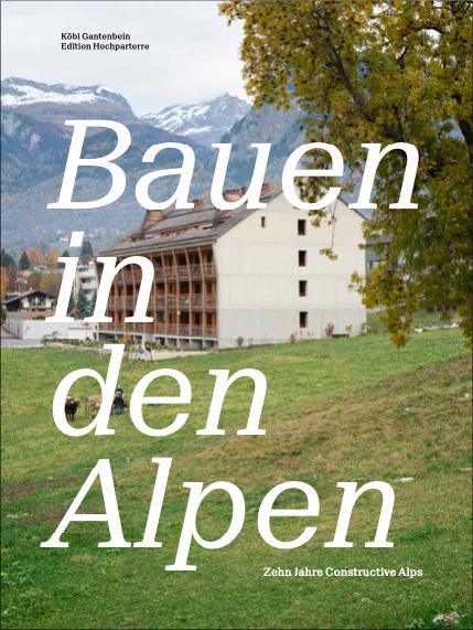 Produktbild Bauen in den Alpen (Deutsch, Köbi Gantenbein, Ralph Feiner, Matthieu Cafsou, Hans Danuser, Gion Caminada, 2021)
