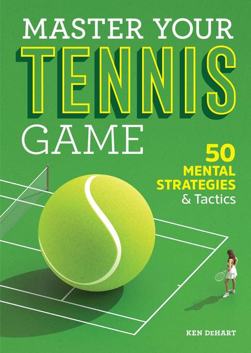Actual product image Master Your Tennis Game: 50 Mental Strategies and Tactics (English, Ken Dehart, 2019)