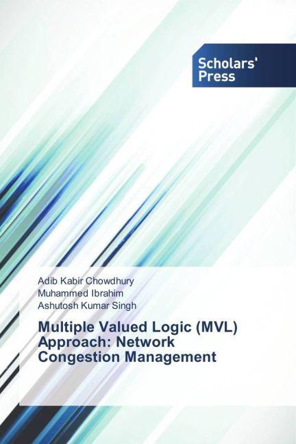 Produktbild Multiple Valued Logic (MVL) Approach: Network Congestion Management (Ashutosh Kumar Singh, Adib Kabir Chowdhury, Muhammed Ibrahim, 2015)