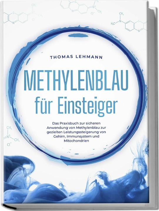 Produktbild Methylenblau für Einsteiger: Das Praxisbuch zur sicheren Anwendung von Methylenblau zur gezielten Le (Deutsch, Thomas Lehmann, 2024)
