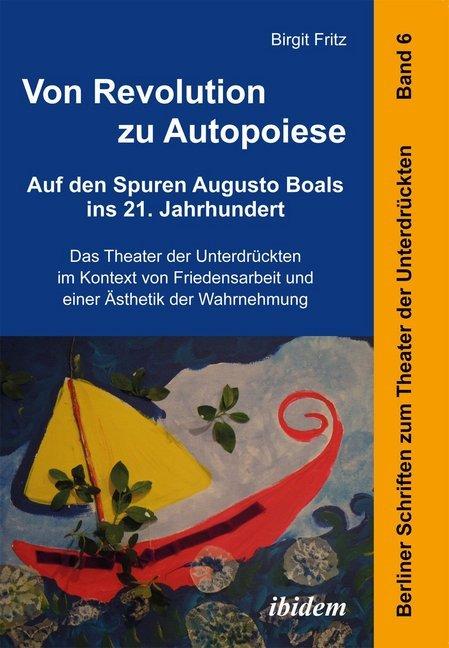 Actual product image Von Revolution zu Autopoiese: Auf den Spuren Augusto Boals ins 21. Jahrhundert (German, Birgit Fritz, 2013)