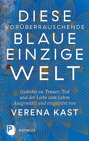 Produktbild Diese vorüberrauschende blaue einzige Welt (Deutsch, Verena Kast, 2018)