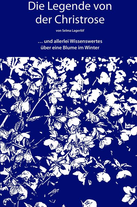 Produktbild Lagerlöf:Die Legende von der Christrose (Deutsch, Selma Lagerlöf, Astrid Grabener, Marie Franzos, Silke Schlömp, Klaus Prof. Dr. Böldl, Bibliothek der Regensburgischen Botanischen Gesellschaft, 2024)