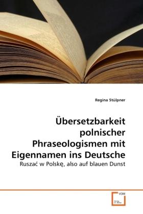 Immagine prodotto Übersetzbarkeit polnischer Phraseologismen mit Eigennamen ins Deutsche (Tedesco, Regina Stülpner, 2010)