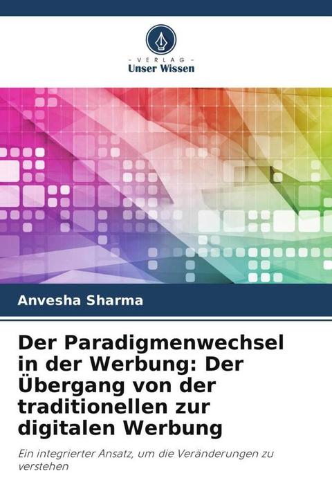 Produktbild Der Paradigmenwechsel in der Werbung: Der Übergang von der traditionellen zur digitalen Werbung (Anvesha Sharma, 2023)